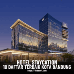 Hotel Staycation: 10 Daftar Terbaik di Kota Bandung