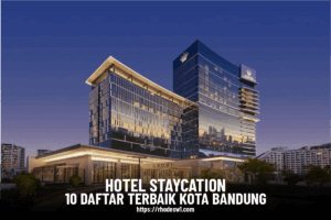 Hotel Staycation: 10 Daftar Terbaik di Kota Bandung